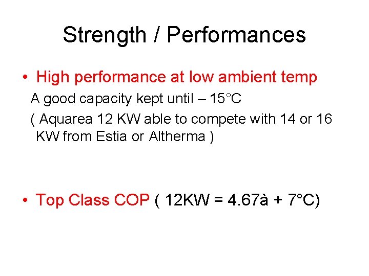 Strength / Performances • High performance at low ambient temp A good capacity kept