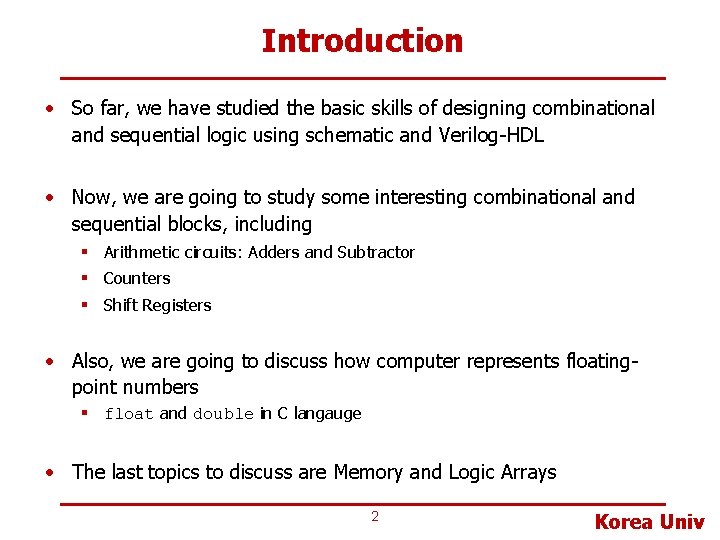 Introduction • So far, we have studied the basic skills of designing combinational and