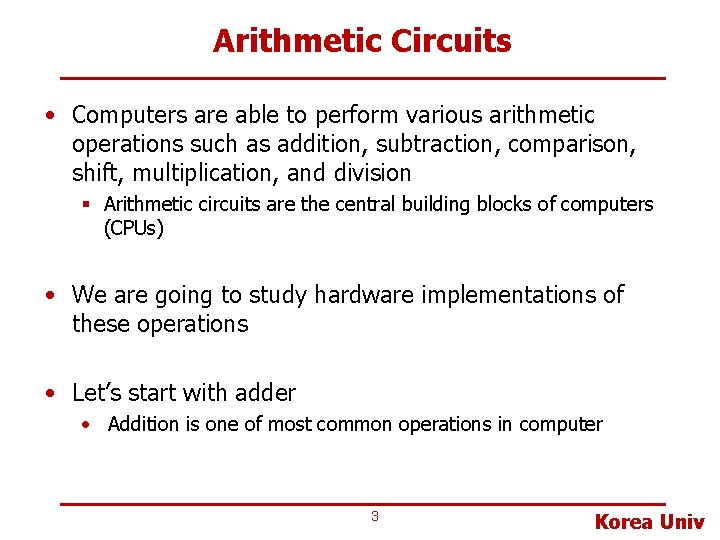 Arithmetic Circuits • Computers are able to perform various arithmetic operations such as addition,