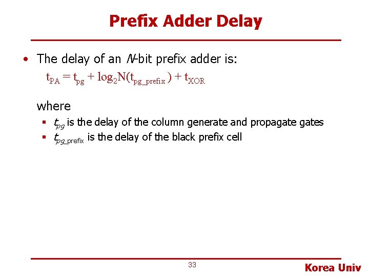 Prefix Adder Delay • The delay of an N-bit prefix adder is: t. PA