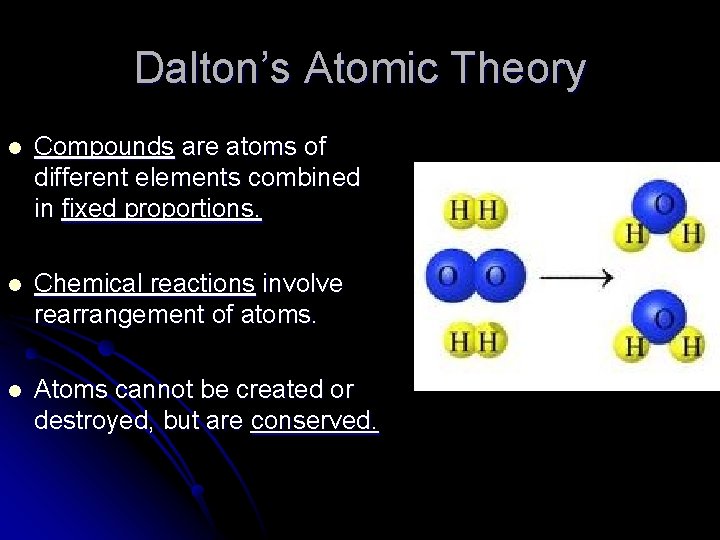 Dalton’s Atomic Theory l Compounds are atoms of different elements combined in fixed proportions.