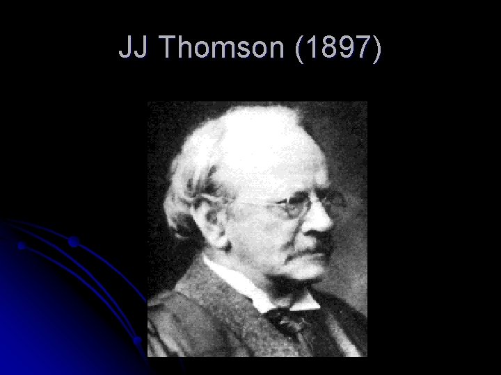 JJ Thomson (1897) 