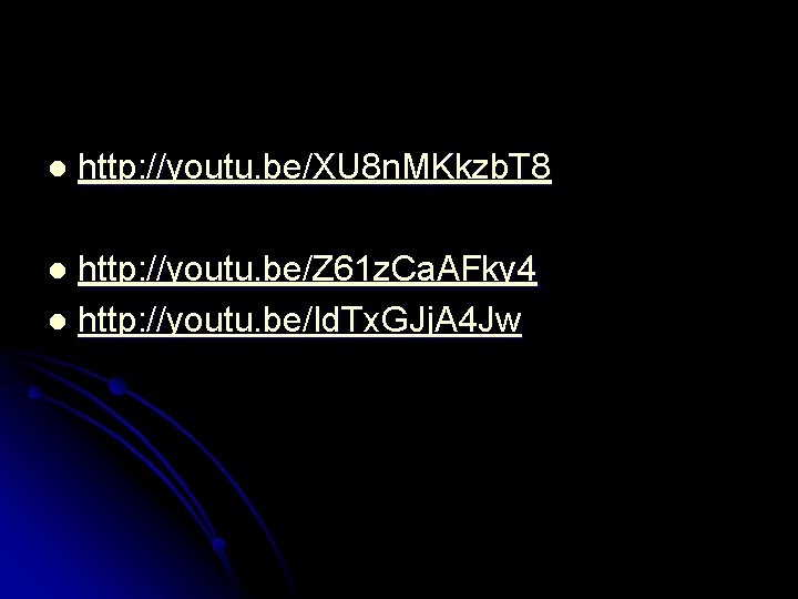 l http: //youtu. be/XU 8 n. MKkzb. T 8 http: //youtu. be/Z 61 z.