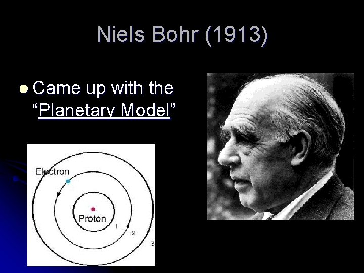 Niels Bohr (1913) l Came up with the “Planetary Model” 