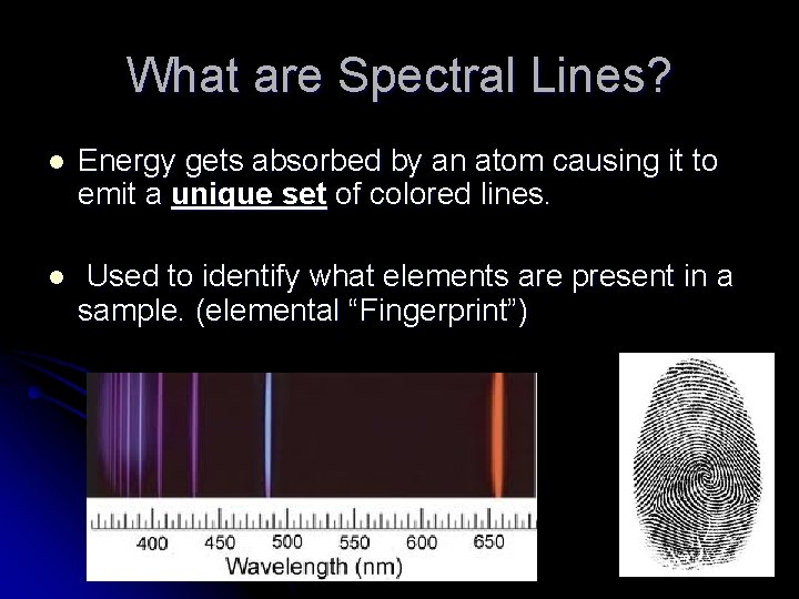 What are Spectral Lines? l Energy gets absorbed by an atom causing it to
