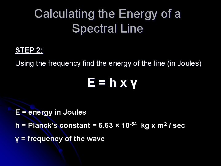 Calculating the Energy of a Spectral Line STEP 2: Using the frequency find the