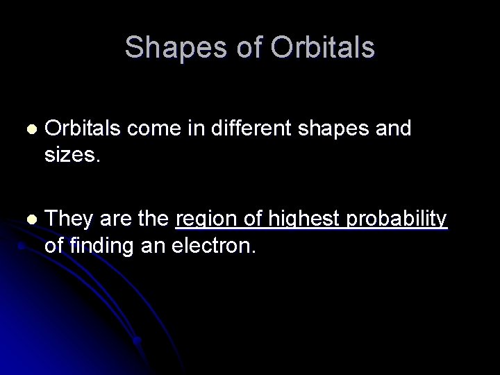Shapes of Orbitals l Orbitals come in different shapes and sizes. l They are