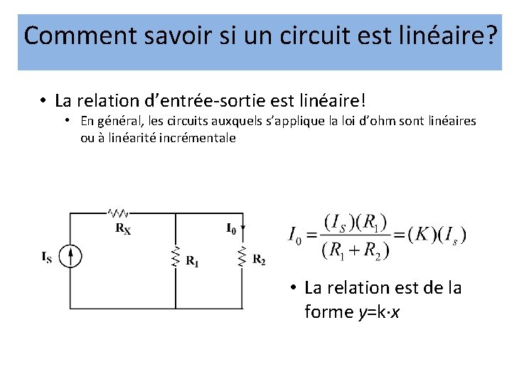 Comment savoir si un circuit est linéaire? • La relation d’entrée-sortie est linéaire! • Comment savoir si un circuit est linéaire? • La relation d’entrée-sortie est linéaire! •