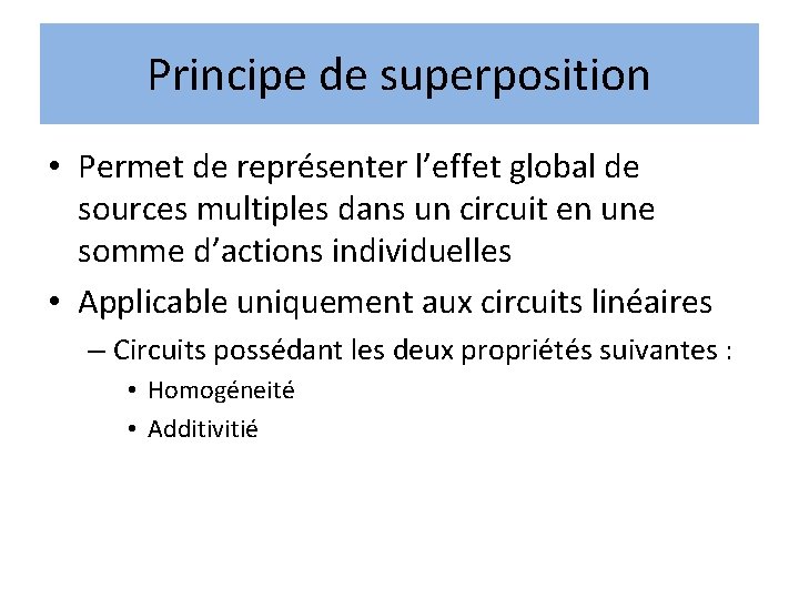 Principe de superposition • Permet de représenter l’effet global de sources multiples dans un Principe de superposition • Permet de représenter l’effet global de sources multiples dans un