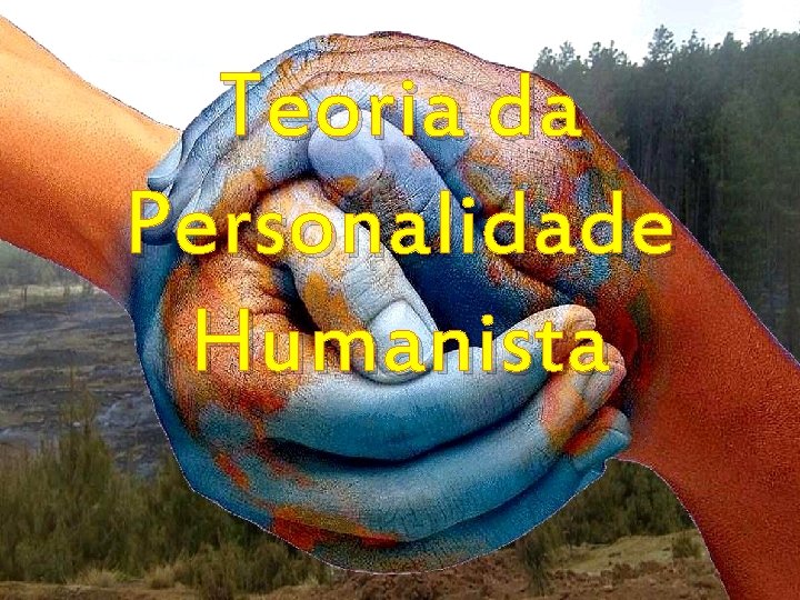 Teoria da Personalidade Humanista 