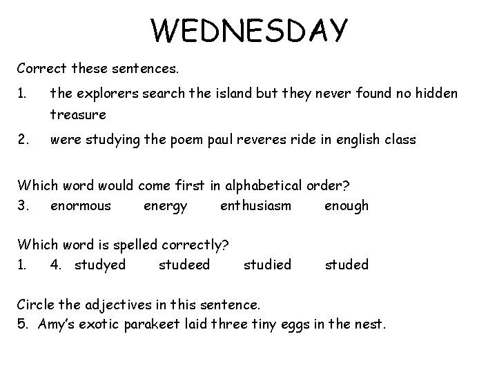 WEDNESDAY Correct these sentences. 1. the explorers search the island but they never found WEDNESDAY Correct these sentences. 1. the explorers search the island but they never found