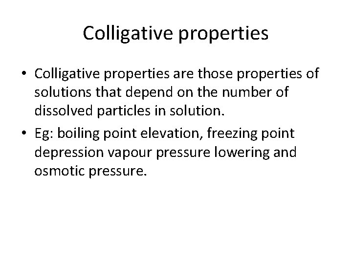 Colligative properties • Colligative properties are those properties of solutions that depend on the