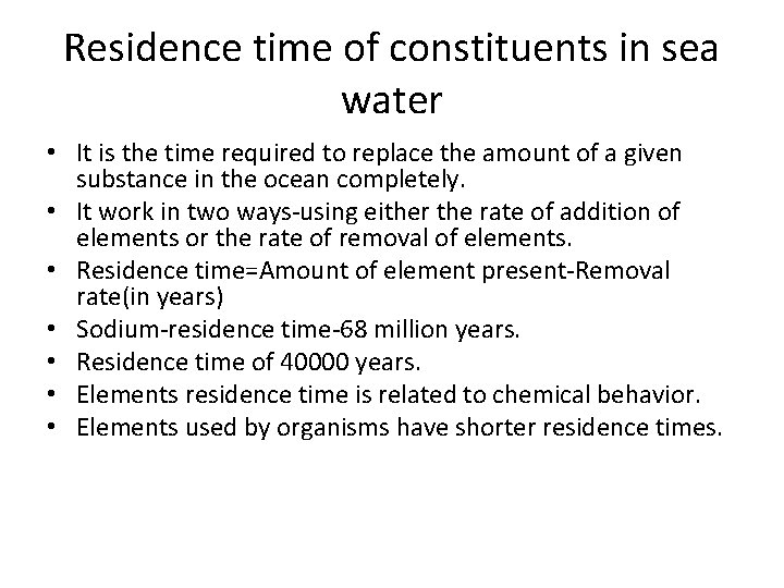 Residence time of constituents in sea water • It is the time required to