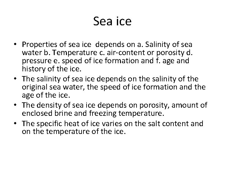 Sea ice • Properties of sea ice depends on a. Salinity of sea water