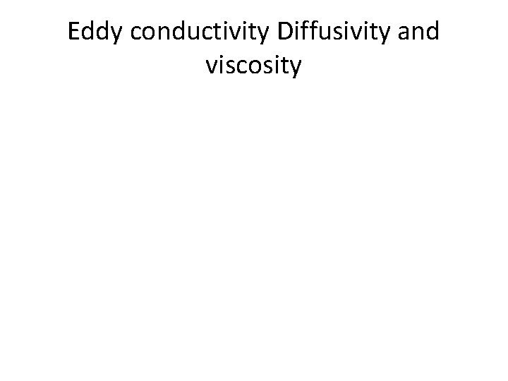 Eddy conductivity Diffusivity and viscosity 