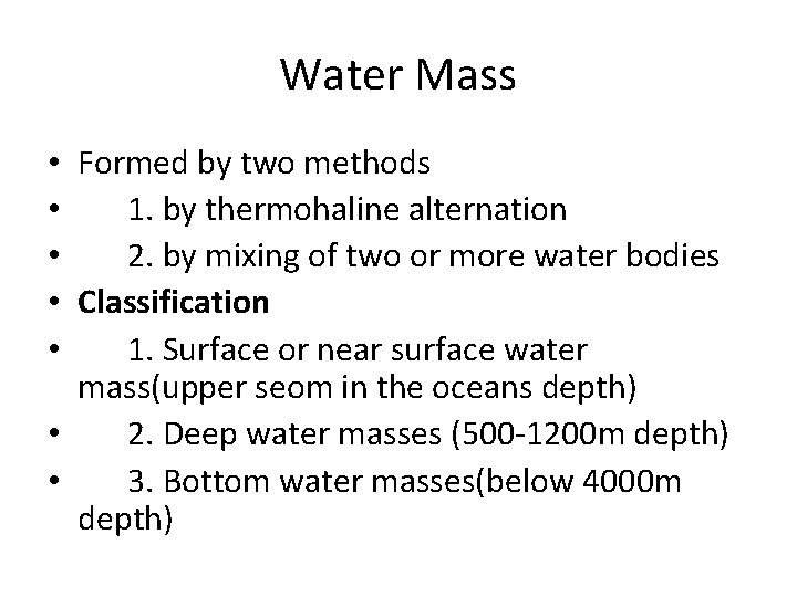 Water Mass • Formed by two methods • 1. by thermohaline alternation • 2.