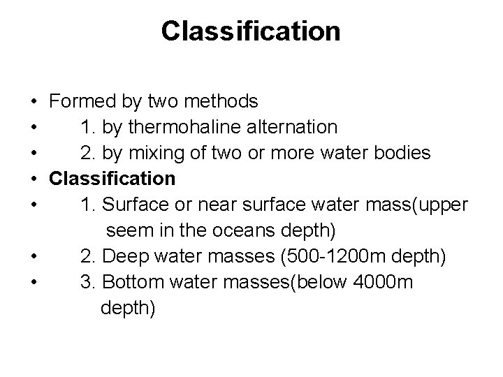 Classification • Formed by two methods • 1. by thermohaline alternation • 2. by