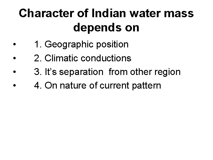 Character of Indian water mass depends on • • 1. Geographic position 2. Climatic