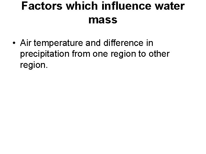 Factors which influence water mass • Air temperature and difference in precipitation from one
