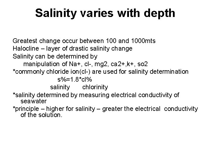 Salinity varies with depth Greatest change occur between 100 and 1000 mts Halocline –