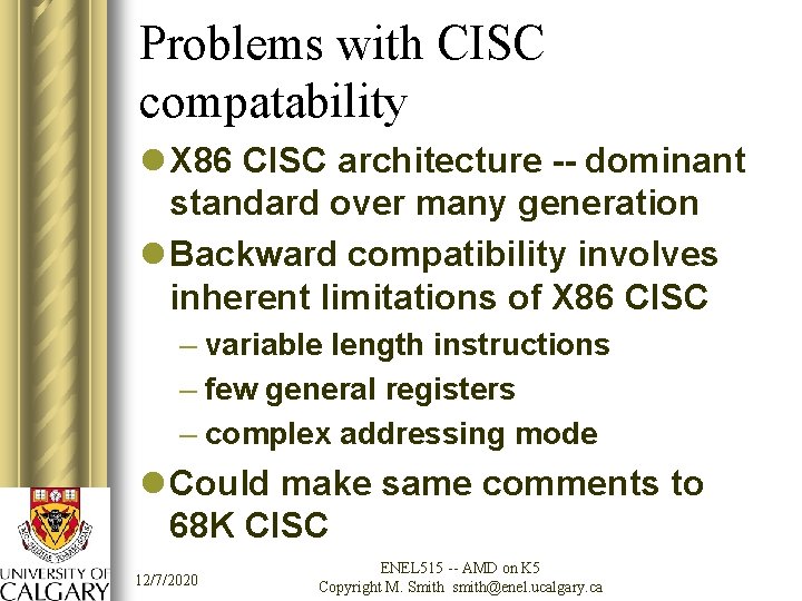 Problems with CISC compatability l X 86 CISC architecture -- dominant standard over many