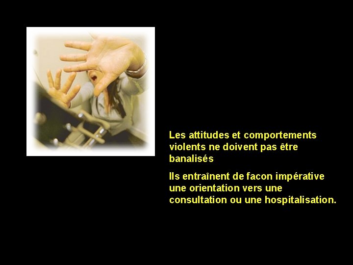 Les attitudes et comportements violents ne doivent pas être banalisés Ils entraînent de facon