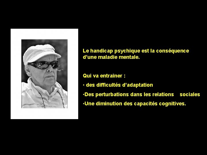 La loi de février 2005 Le handicap psychique est la conséquence d’une maladie mentale.