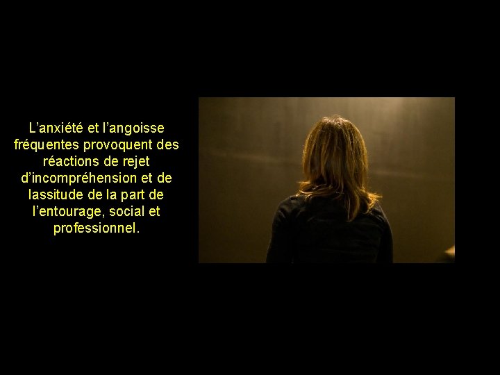 L’anxiété et l’angoisse fréquentes provoquent des réactions de rejet d’incompréhension et de lassitude de