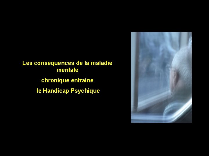 Les conséquences de la maladie mentale chronique entraine le Handicap Psychique 
