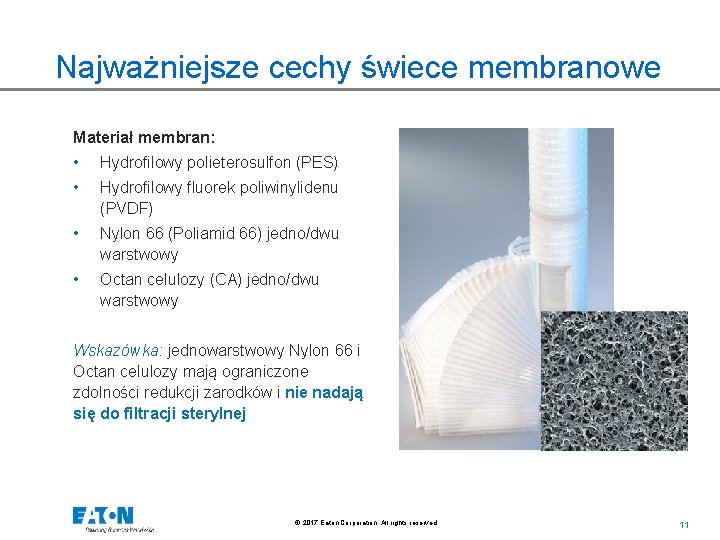 Najważniejsze cechy świece membranowe Materiał membran: • Hydrofilowy polieterosulfon (PES) • Hydrofilowy fluorek poliwinylidenu