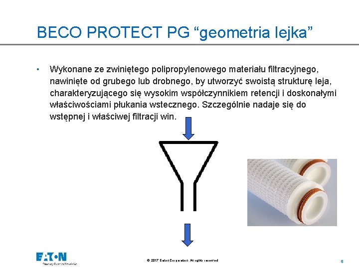 BECO PROTECT PG “geometria lejka” • Wykonane ze zwiniętego polipropylenowego materiału filtracyjnego, nawinięte od