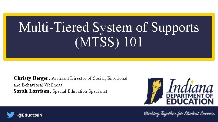 Multi-Tiered System of Supports (MTSS) 101 Christy Berger, Assistant Director of Social, Emotional, and
