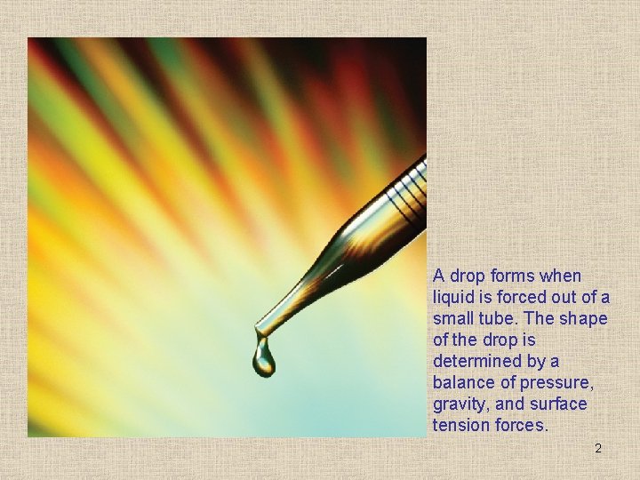 A drop forms when liquid is forced out of a small tube. The shape