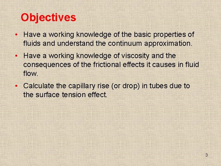 Objectives • Have a working knowledge of the basic properties of fluids and understand