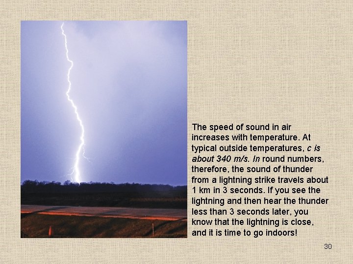 The speed of sound in air increases with temperature. At typical outside temperatures, c