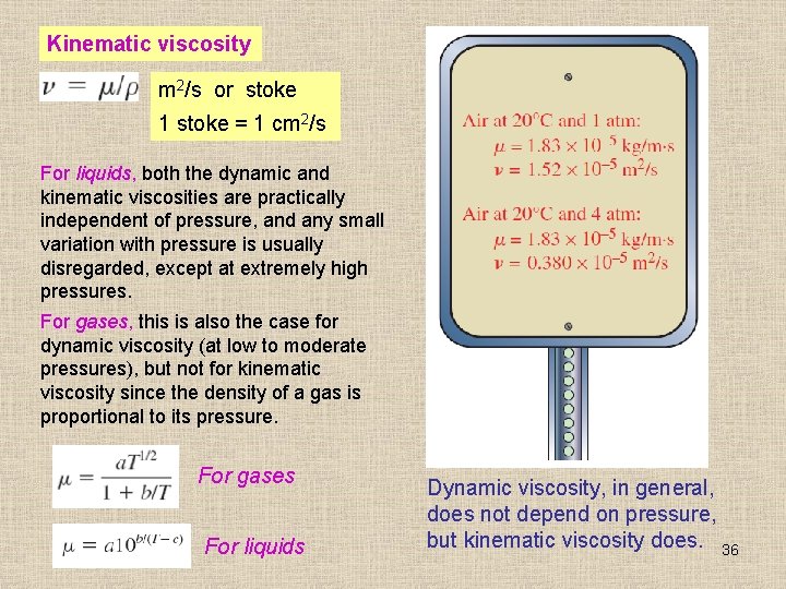 Kinematic viscosity m 2/s or stoke 1 stoke = 1 cm 2/s For liquids,