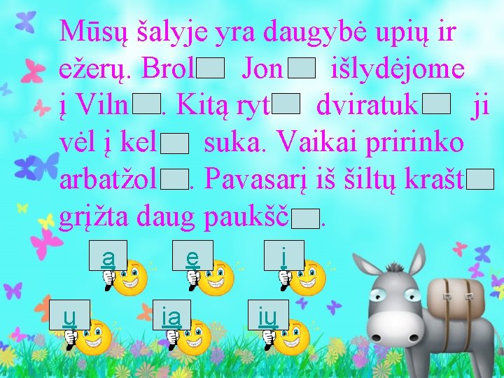 Mūsų šalyje yra daugybė upių ir ežerų. Brol Jon išlydėjome į Viln. Kitą ryt