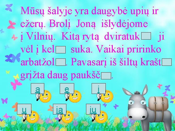 Mūsų šalyje yra daugybė upių ir ežerų. Brolį Joną išlydėjome į Vilnių. Kitą rytą