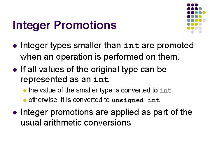 Integer Promotions l l Integer types smaller than int are promoted when an operation