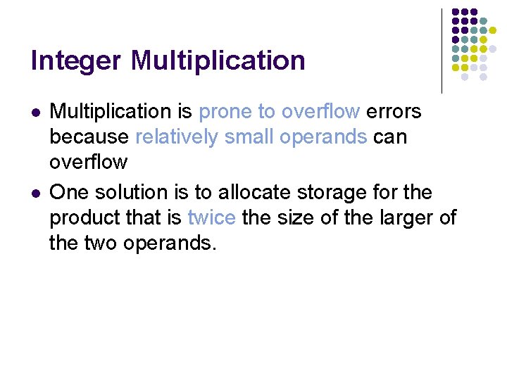 Integer Multiplication l l Multiplication is prone to overflow errors because relatively small operands