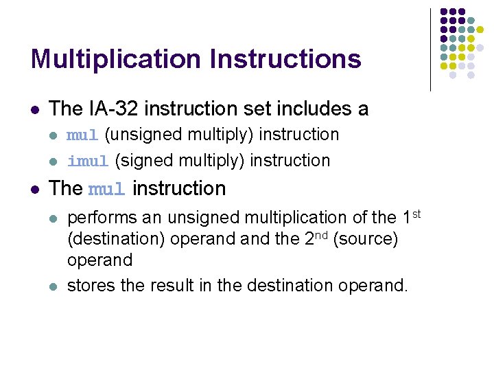 Multiplication Instructions l The IA-32 instruction set includes a l l l mul (unsigned