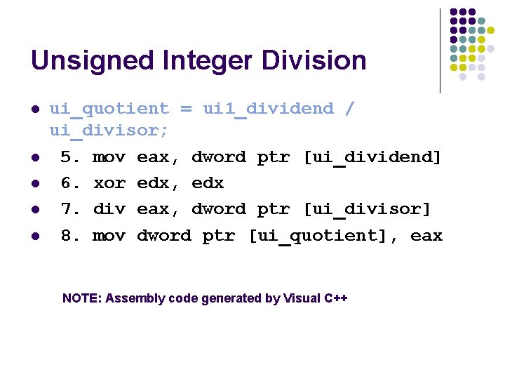 Unsigned Integer Division l l l ui_quotient = ui 1_dividend / ui_divisor; 5. mov