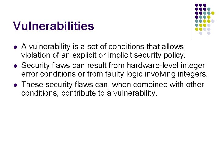 Vulnerabilities l l l A vulnerability is a set of conditions that allows violation