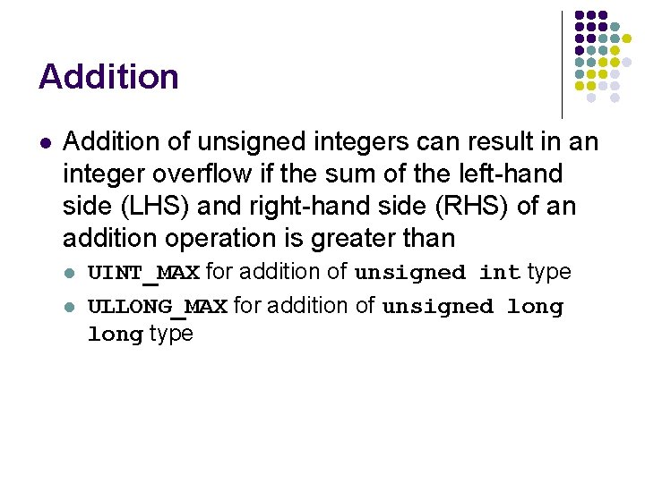 Addition l Addition of unsigned integers can result in an integer overflow if the