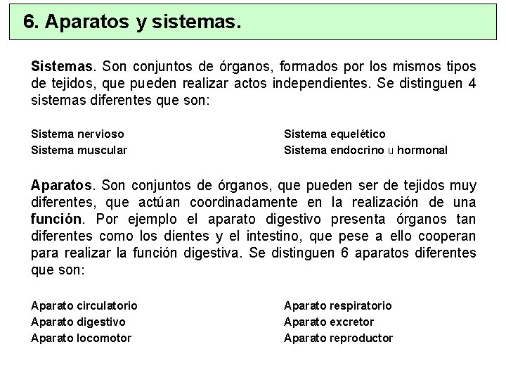 6. Aparatos y sistemas. Son conjuntos de órganos, formados por los mismos tipos de