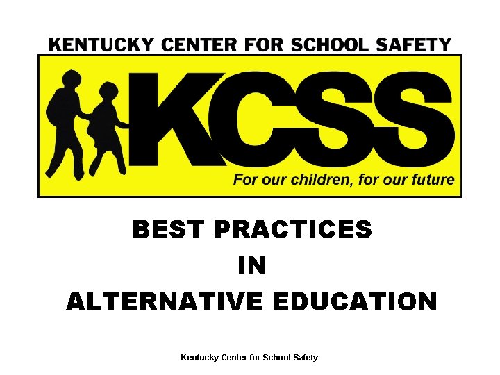 BEST PRACTICES IN ALTERNATIVE EDUCATION Kentucky Center for School Safety 