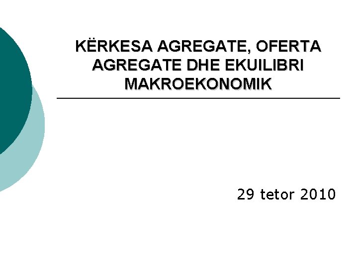 KËRKESA AGREGATE, OFERTA AGREGATE DHE EKUILIBRI MAKROEKONOMIK 29 tetor 2010 