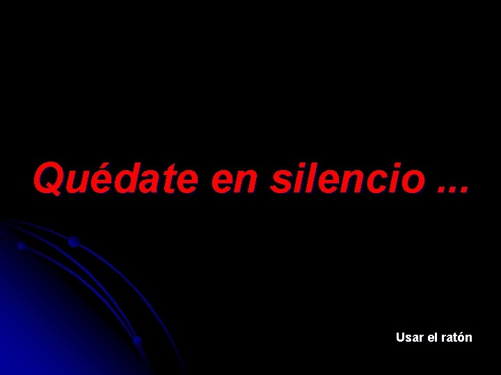 Quédate en silencio. . . Usar el ratón 