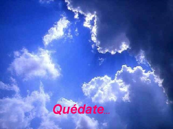 Quédate. . . 