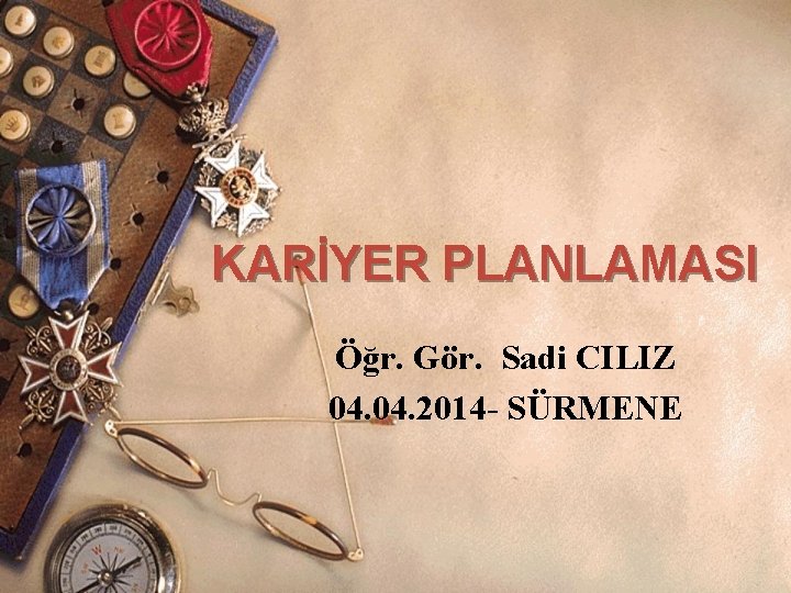 KARİYER PLANLAMASI Öğr. Gör. Sadi CILIZ 04. 2014 - SÜRMENE 